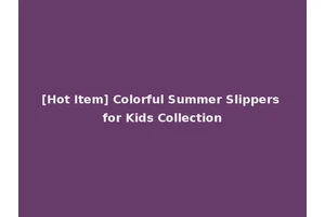 [Hot Item] Colorful Summer Slippers for Kids Collection