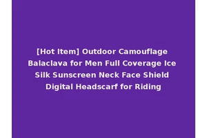 [Hot Item] Outdoor Camouflage Balaclava for Men Full Coverage Ice Silk Sunscreen Neck Face Shield Digital Headscarf for Riding
