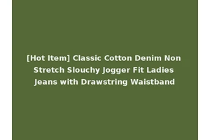 [Hot Item] Classic Cotton Denim Non Stretch Slouchy Jogger Fit Ladies Jeans with Drawstring Waistband