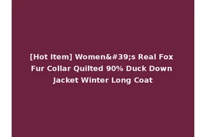 [Hot Item] Women's Real Fox Fur Collar Quilted 90% Duck Down Jacket Winter Long Coat