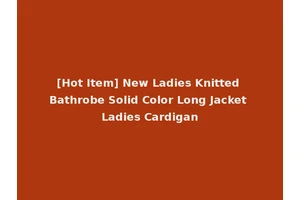 [Hot Item] New Ladies Knitted Bathrobe Solid Color Long Jacket Ladies Cardigan