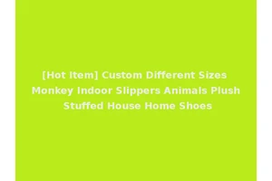 [Hot Item] Custom Different Sizes Monkey Indoor Slippers Animals Plush Stuffed House Home Shoes