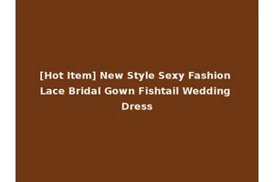 [Hot Item] New Style Sexy Fashion Lace Bridal Gown Fishtail Wedding Dress