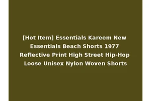 [Hot Item] Essentials Kareem New Essentials Beach Shorts 1977 Reflective Print High Street Hip-Hop Loose Unisex Nylon Woven Shorts