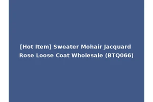 [Hot Item] Sweater Mohair Jacquard Rose Loose Coat Wholesale (BTQ066)