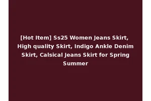 [Hot Item] Ss25 Women Jeans Skirt, High quality Skirt, Indigo Ankle Denim Skirt, Calsical Jeans Skirt for Spring Summer