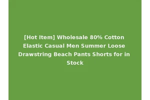 [Hot Item] Wholesale 80% Cotton Elastic Casual Men Summer Loose Drawstring Beach Pants Shorts for in Stock