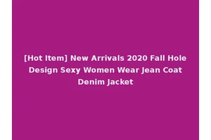 [Hot Item] New Arrivals 2020 Fall Hole Design Sexy Women Wear Jean Coat Denim Jacket