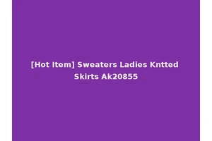 [Hot Item] Sweaters Ladies Kntted Skirts Ak20855