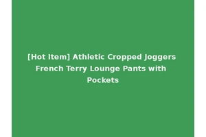 [Hot Item] Athletic Cropped Joggers French Terry Lounge Pants with Pockets