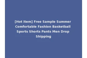 [Hot Item] Free Sample Summer Comfortable Fashion Basketball Sports Shorts Pants Men Drop Shipping