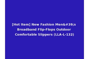 [Hot Item] New Fashion Men's Broadband Flip-Flops Outdoor Comfortable Slippers (LLA-L-132)