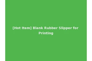 [Hot Item] Blank Rubber Slipper for Printing