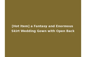 [Hot Item] a Fantasy and Enormous Skirt Wedding Gown with Open Back