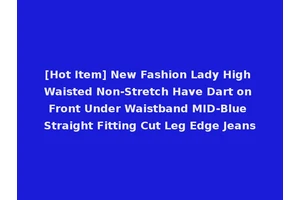 [Hot Item] New Fashion Lady High Waisted Non-Stretch Have Dart on Front Under Waistband MID-Blue Straight Fitting Cut Leg Edge Jeans