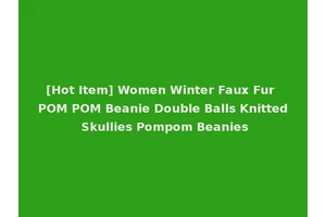 [Hot Item] Women Winter Faux Fur POM POM Beanie Double Balls Knitted Skullies Pompom Beanies