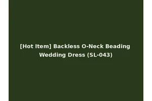 [Hot Item] Backless O-Neck Beading Wedding Dress (SL-043)