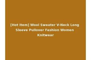 [Hot Item] Wool Sweater V-Neck Long Sleeve Pullover Fashion Women Knitwear