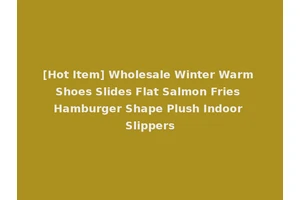 [Hot Item] Wholesale Winter Warm Shoes Slides Flat Salmon Fries Hamburger Shape Plush Indoor Slippers