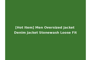 [Hot Item] Men Oversized Jacket Denim Jacket Stonewash Loose Fit