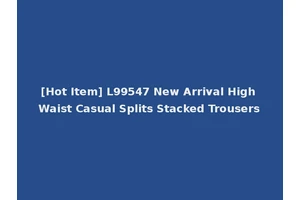 [Hot Item] L99547 New Arrival High Waist Casual Splits Stacked Trousers