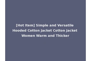 [Hot Item] Simple and Versatile Hooded Cotton Jacket Cotton Jacket Women Warm and Thicker