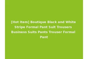 [Hot Item] Boutique Black and White Stripe Formal Pant Suit Trousers Business Suits Pants Trouser Formal Pant