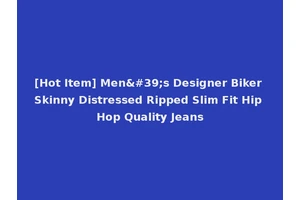 [Hot Item] Men's Designer Biker Skinny Distressed Ripped Slim Fit Hip Hop Quality Jeans