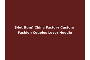 [Hot Item] China Factory Custom Fashion Couples Lover Hoodie
