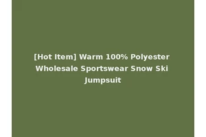 [Hot Item] Warm 100% Polyester Wholesale Sportswear Snow Ski Jumpsuit