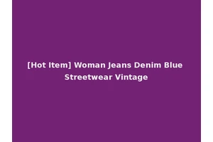 [Hot Item] Woman Jeans Denim Blue Streetwear Vintage