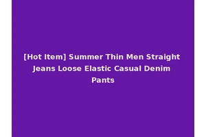 [Hot Item] Summer Thin Men Straight Jeans Loose Elastic Casual Denim Pants