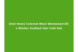 [Hot Item] Colored Wool Women's Winter Knitted Hat Cold Hat