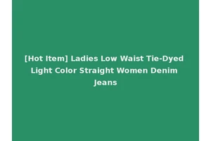 [Hot Item] Ladies Low Waist Tie-Dyed Light Color Straight Women Denim Jeans