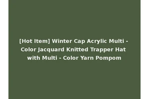 [Hot Item] Winter Cap Acrylic Multi - Color Jacquard Knitted Trapper Hat with Multi - Color Yarn Pompom