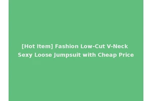 [Hot Item] Fashion Low-Cut V-Neck Sexy Loose Jumpsuit with Cheap Price