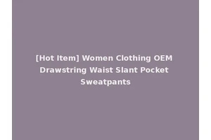 [Hot Item] Women Clothing OEM Drawstring Waist Slant Pocket Sweatpants