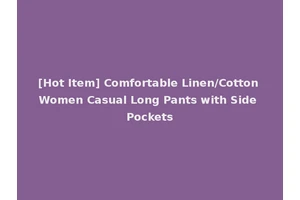 [Hot Item] Comfortable Linen/Cotton Women Casual Long Pants with Side Pockets