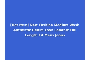 [Hot Item] New Fashion Medium Wash Authentic Denim Look Comfort Full Length Fit Mens Jeans