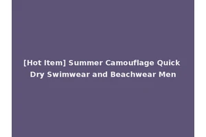 [Hot Item] Summer Camouflage Quick Dry Swimwear and Beachwear Men