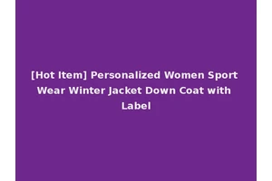 [Hot Item] Personalized Women Sport Wear Winter Jacket Down Coat with Label