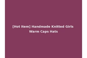 [Hot Item] Handmade Knitted Girls Warm Caps Hats