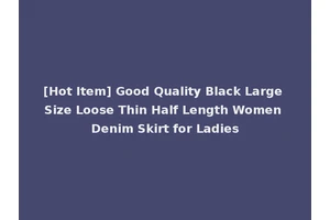 [Hot Item] Good Quality Black Large Size Loose Thin Half Length Women Denim Skirt for Ladies