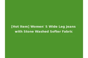 [Hot Item] Women′ S Wide Leg Jeans with Stone Washed Softer Fabric