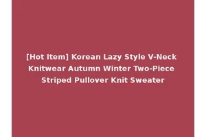 [Hot Item] Korean Lazy Style V-Neck Knitwear Autumn Winter Two-Piece Striped Pullover Knit Sweater