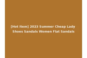[Hot Item] 2023 Summer Cheap Lady Shoes Sandals Women Flat Sandals