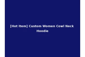 [Hot Item] Custom Women Cowl Neck Hoodie