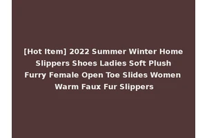 [Hot Item] 2022 Summer Winter Home Slippers Shoes Ladies Soft Plush Furry Female Open Toe Slides Women Warm Faux Fur Slippers