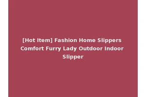 [Hot Item] Fashion Home Slippers Comfort Furry Lady Outdoor Indoor Slipper