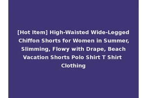[Hot Item] High-Waisted Wide-Legged Chiffon Shorts for Women in Summer, Slimming, Flowy with Drape, Beach Vacation Shorts Polo Shirt T Shirt Clothing